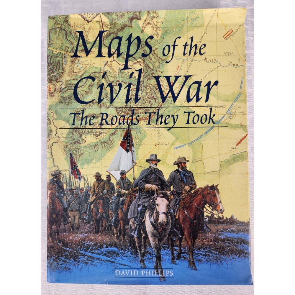1st Edition Maps of the Civil War -The Roads They Took David Phillips‎ Very Good